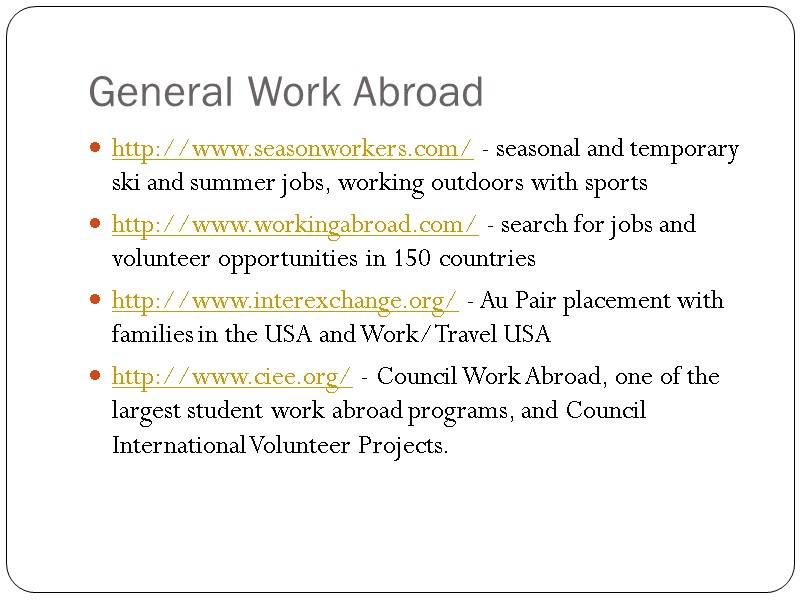 General Work Abroad  http://www.seasonworkers.com/ - seasonal and temporary ski and summer jobs, working